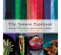The Yunnan Cookbook: Recipes from China's Land of Ethnic Diversity