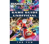 The Yuw Mario Kart 8 Deluxe Game Guide Unofficial (Paperback) (US IMPORT)