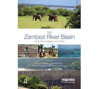 The Zambezi River Basin: Water and sustainable development (Earthscan Series on Major River Basins of the World)
