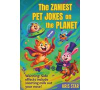 THE ZANIEST PET JOKES ON THE PLANET: Laugh-Out-Loud Jokes About Cats, Dogs, Fish, and More!