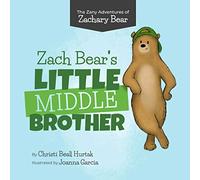The Zany Adventures of Zachary Bear: Zach Bear's Little Middle Brother
