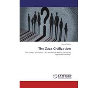 The Zaza Civilization: The Zaza Civilization - A Kurdish Sub-Ethnic Group or Separate Identity?
