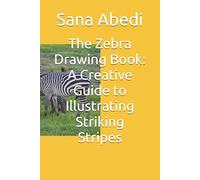 The Zebra Drawing Book: A Creative Guide to Illustrating Striking Stripes