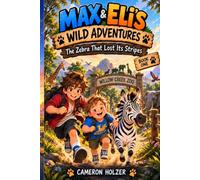 The Zebra That Lost Its Stripes: 1 (Max & Eli's Wild Adventures)