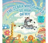 The Zebra Who Jumped So High, Oh My!: A Funny Rhyming Picture Book About Big Jumps, Safe Play, and Knowing Your Limits