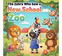The Zebra Who Saw a New School Zoo (The 100 Book Kids Collection)