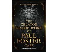 THE ZELATOR GRADE WORK OF PAUL FOSTER CASE: 2 (Paul Foster Case's Gradework)