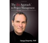 The Zen Approach to Project Management: Working From Your Center to Balance Expectations and Performance