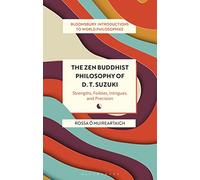 The Zen Buddhist Philosophy of D. T. Suzuki: Strengths, Foibles, Intrigues, and Precision (Bloomsbury Introductions to World Philosophies)