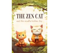 The Zen Cat and the Mindful Kitten Joy: Mindfulness Book For Kids