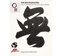 The Zen Character: Life, Art and Teachings of Zen master Shinzan Miyamae