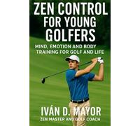 The Zen Control in Young Golfers: The Control Zen for young Golfers (The Control Zen in Golf)