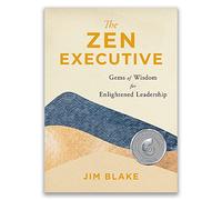 The Zen Executive: Gems of Wisdom for Enlightened Leadership