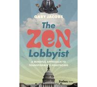 The Zen Lobbyist : A Mindful Approach to Transforming Healthcare