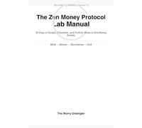 The Zen Money Protocol Lab Manual: 30 Days of Scripts, Checklists, and Portfolio Rules to End Money Anxiety (Zen Unwinding Textbooks)