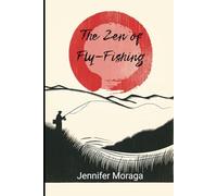 The Zen of Fly Fishing: A Journey Through Still Waters