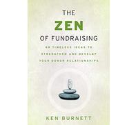 The Zen of Fundraising: 89 Timeless Ideas to Strengthen and Develop Your Donor Relationships