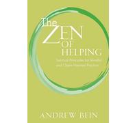 The Zen of Helping: Spiritual Principles for Mindful and Open-Hearted Practice