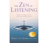 The Zen of Listening: Mindful Communication in the Age of Distraction: 1