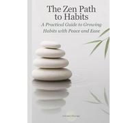 The Zen Path to Habits: A Practical Guide to Growing Habits with Peace and Ease