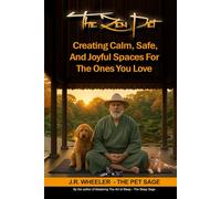 The Zen Pet: Creating Calm, Safe, And Joyful Spaces for the One You Love