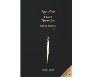 The Zen Time Traveler: A Pilgrim's Journey Through the Koans