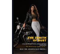 THE ZENITH OF DUST: A Journey Through Fracture, Motion, and Quiet Continuation: 1 (The Returning Light)