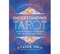 The Zenned Out Guide to Understanding Tarot: Your Handbook to Reading and Intuiting Tarot (4)