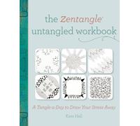 The Zentangle Untangled Workbook: A Tangle-A-Day To Draw Your Stress Away