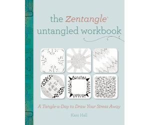 The Zentangle Untangled Workbook: A Tangle-A-Day To Draw Your Stress Away