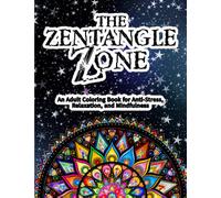 The Zentangle Zone: An Adult Coloring Book for Anti-Stress, Relaxation, and Mindfulness