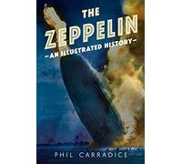 The Zeppelin An Illustrated History, Phil Carradic