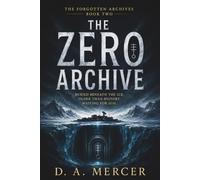 The Zero Archive: An Antarctic archaeological conspiracy thriller (The Forgotten Archives)
