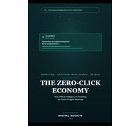 THE ZERO-CLICK ECONOMY: How Artificial Intelligence Is Rewriting the Rules of Digital Marketing: 9 (The Business Reality Series)