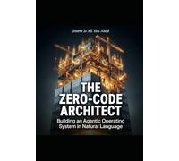 THE ZERO-CODE ARCHITECT (Intent Is All You Need): Building an Agentic Operating System in Natural Language