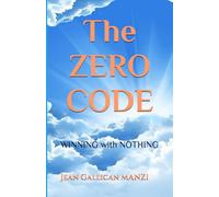 The ZERO CODE: WINNING with NOTHING