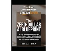 The Zero-Dollar AI Blueprint: 10 Fast Income Paths You Can Launch Today - Earn Quickly, Build Confidence, and Reclaim Control of Your Life, 0-cost AI side hustles
