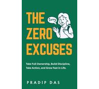 The Zero Excuses: Take Full Ownership, Build Discipline, Take Action, and Grow Fast in Life. (Success Breakthrough Series)