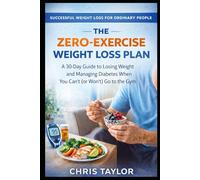 The Zero-Exercise Weight Loss Plan: A 30-Day Guide to Losing Weight and Managing Diabetes When You Can’t (or Won't) Go to the Gym. (Successful Weight ... the age of 40 and those with Type 2 Diabetes)