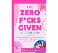 THE ZERO-F*CKS-GIVEN HANDBOOK: The Essential Guide for Menopausal Women Ready to Ditch the Drama and Live Unapologetically.