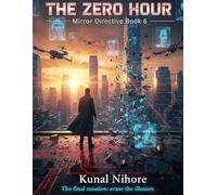 The Zero Hour (Mirror Directive Book 6): The final mission: erase the illusion (THE MIRROR DIRECTIVE)
