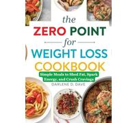 THE ZERO POINT FOR WEIGHT LOSS COOKBOOK: Simple Meals to Shed Fat, Spark Energy, and Crush Cravings