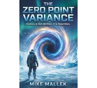 THE ZERO POINT VARIANCE: History Is Not Written. It Is Rewritten. (The War for Reality Saga)
