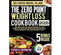 THE ZERO POINT WEIGHT LOSS COOKBOOK: Amazing Easy Delicious Recipes To Loss Weight, With Color Photos, Nutrition Value, Health Benefits, And 30days Meal Plan.