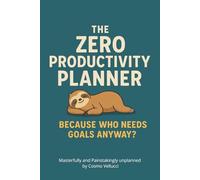 The Zero Productivity Planner: Because Who Needs Goals Anyway?