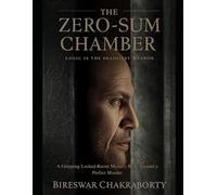 The Zero-Sum Chamber : Logic is the deadliest weapon: A gripping Locked- Room Mystery Built Around a Perfect Murder (Crime Investigation Story)