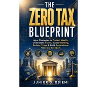 THE ZERO TAX BLUEPRINT: Legal Strategies to Protect Wealth, Understand Trusts, Master Banking, Reduce Taxes & Build Generational Financial ... Small Business Owners & Real Estate Investor
