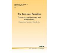 The Zero-trust Paradigm: Concepts, Architectures and Applications (Foundations and Trends® in Computer Science)
