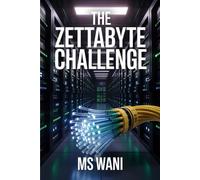 The Zettabyte Challenge: Proven strategies for modern businesses master Big Data, Analytics, and Scalable Storage, transforming overwhelming information growth into sustainable competitive advantage.