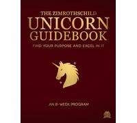 The ZIMRothschild Unicorn Guidebook: Find Your Purpose and Excel In It: An 8-Week Program